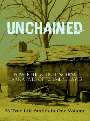 cover image of Unchained -- Powerful & Unflinching Narratives of Former Slaves